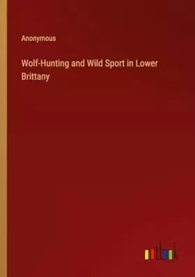 Couverture du produit · Wolf-Hunting and Wild Sport in Lower Brittany
