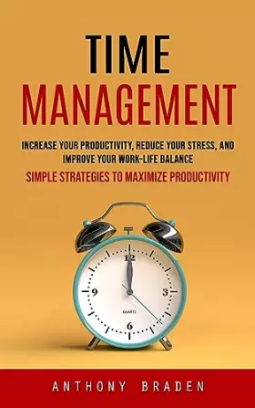 Couverture du produit · Time Management: Simple Strategies to Maximize Productivity (Increase Your Productivity, Reduce Your Stress, and Improve Your W