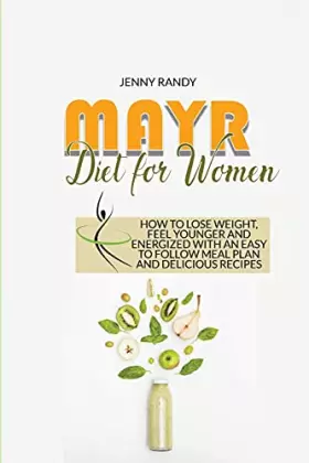 Couverture du produit · Mayr Diet For Women: How To Lose Weight, Feel Younger And Energized With An Easy To Follow Meal Plan And Delicious Recipes