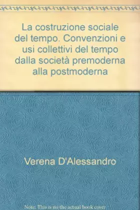 Couverture du produit · La costruzione sociale del tempo. Convenzioni e usi collettivi del tempo dalla società premoderna alla postmoderna