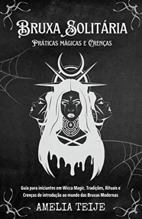 Couverture du produit · Bruxa Solitária - Práticas mágicas e Crenças - Guia para iniciantes em Wicca Magic. Tradições, Rituais e Crenças de introdução