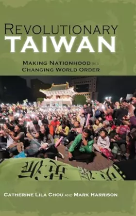 Couverture du produit · Revolutionary Taiwan: Making Nationhood in a Changing World Order (Cambria Sinophone World)