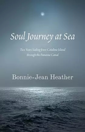 Couverture du produit · Soul Journey at Sea: Two Years Sailing from Catalina Island Through the Panama Canal
