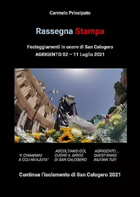 Rassegna stampa. Festeggiamenti in onore di San Calogero (Agrigento, 2-11 Luglio 2021) -  Carmelo Principato