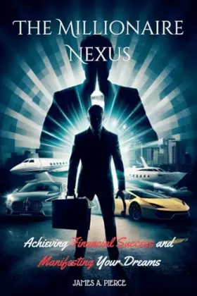 Couverture du produit · The Millionaire Nexus: Achieving Financial Success and Manifesting Your Dreams
