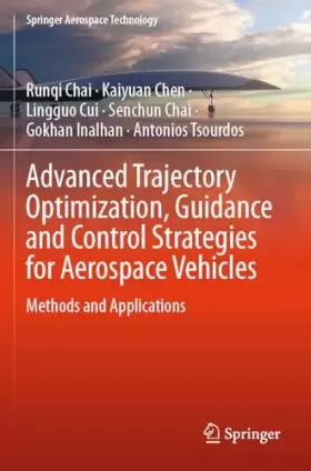 Couverture du produit · Advanced Trajectory Optimization, Guidance and Control Strategies for Aerospace Vehicles: Methods and Applications (Springer Ae