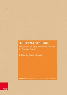 Couverture du produit · Khurbn-Forshung: Documents on Early Holocaust Research in Postwar Poland (Archiv jüdischer Geschichte und Kultur)