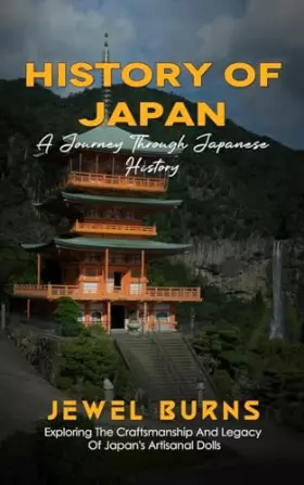Couverture du produit · History Of Japan: A Journey Through Japanese History (Exploring The Craftsmanship And Legacy Of Japan's Artisanal Dolls)