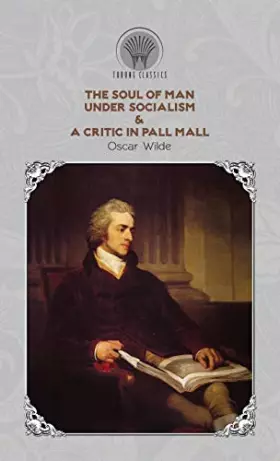 Couverture du produit · The Soul of Man Under Socialism & A Critic In Pall Mall (Throne Classics)