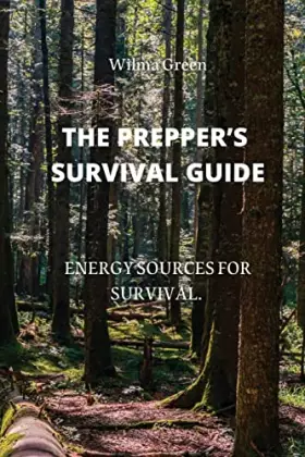 Couverture du produit · The Prepper's Survival Guide: Energy Sources for Survival.