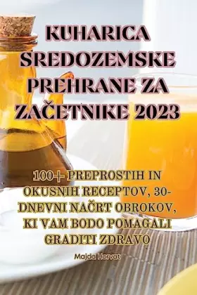Couverture du produit · Kuharica Sredozemske Prehrane Za ZaČetnike 2023 (Slovene Edition)