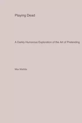 Couverture du produit · Playing Dead: A Darkly Humorous Exploration of the Art of Pretending