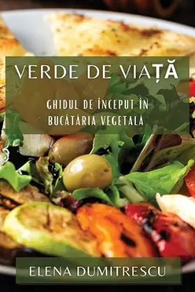 Couverture du produit · Verde de Viață: Ghidul de Început în Bucătăria Vegetală (Romanian Edition)