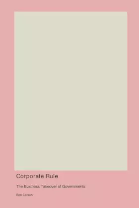 Couverture du produit · Corporate Rule: The Business Takeover of Governments