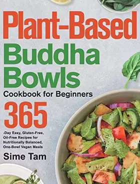 Couverture du produit · Plant-Based Buddha Bowls Cookbook for Beginners: 365-Day Easy, Gluten-Free, Oil-Free Recipes for Nutritionally Balanced, One- B