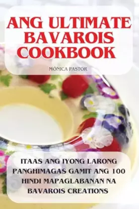 Couverture du produit · Ang Ultimate Bavarois Cookbook (Philippine Languages Edition)