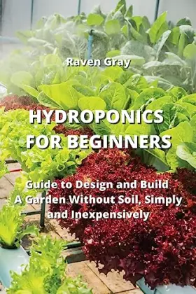 Couverture du produit · Hydroponics for Beginners: Guide to Design and Build A Garden Without Soil, Simply and Inexpensively
