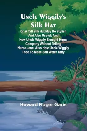 Couverture du produit · Uncle Wiggily's silk hat Or, A tall silk hat may be stylish and also useful and How Uncle Wiggily brought home company without