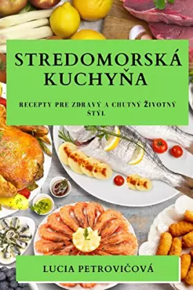 Couverture du produit · Stredomorská kuchyňa: Recepty pre zdravý a chutný zivotný stýl (Slovak Edition)