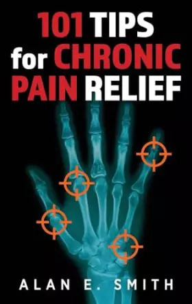 Couverture du produit · 101 Tips for Chronic Pain Relief: Traditional, Alternative, and Complementary Health Solutions You can Use!