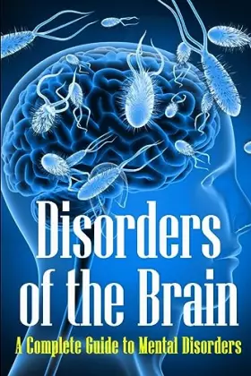 Couverture du produit · Disorders of the Brain: A Complete Guide to Mental Disorders