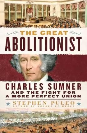 Couverture du produit · The Great Abolitionist: Charles Sumner and the Fight for a More Perfect Union