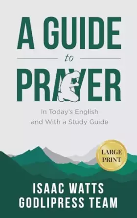 Couverture du produit · Isaac Watts A Guide to Prayer: In Today's English and with a Study Guide (LARGE PRINT) (2) (Godlipress Classics on How to Pray)