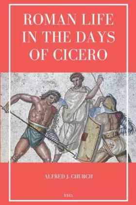Couverture du produit · Roman Life in the Days of Cicero: Sketches drawn from his letters and speeches (Easy to Read Layout)