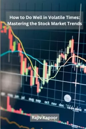 Couverture du produit · How to Do Well in Volatile Times: Mastering the Stock Market Trends