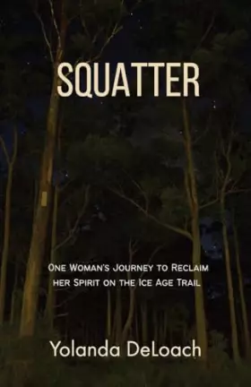 Couverture du produit · Squatter: One Woman's Journey to Reclaim Her Spirit on the Ice Age Trail