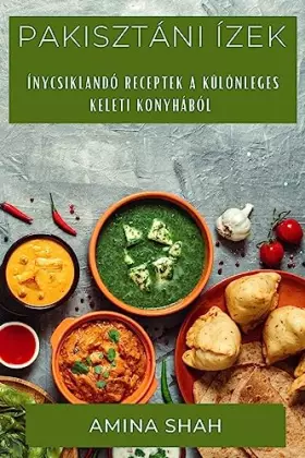 Couverture du produit · Pakisztáni Ízek: Ínycsiklandó Receptek a Különleges Keleti Konyhából (Hungarian Edition)