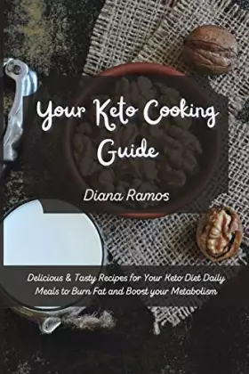 Couverture du produit · Your Keto Cooking Guide: Delicious & Tasty Recipes for Your Keto Diet Daily Meals to Burn Fat and Boost your Metabolism