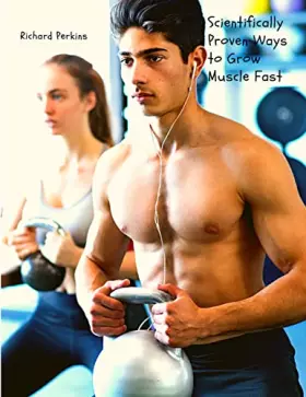 Couverture du produit · Scientifically Proven Ways to Grow Muscle Fast