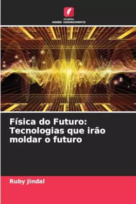 Couverture du produit · Física do Futuro: Tecnologias que irão moldar o futuro (Portuguese Edition)