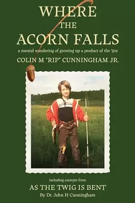 Couverture du produit · Where the Acorn Falls: a mental wandering of growing up a product of the 1950s