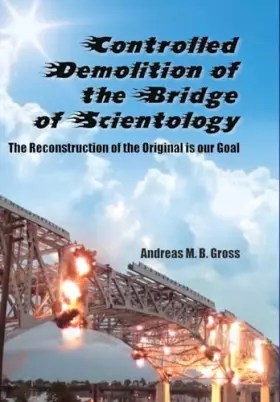 Couverture du produit · Controlled Demolition of the Bridge of Scientology: The reconstruction of the original is our goal (Scientology Rescued from th