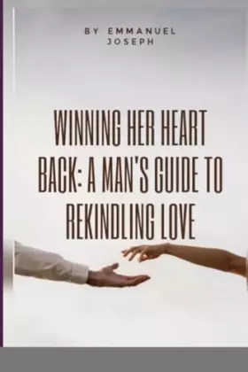 Couverture du produit · Winning Her Heart Back: A Man's Guide to Rekindling Love