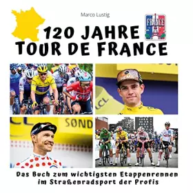 Couverture du produit · 120 Jahre Tour de France: Das Buch zum wichtigsten Etappenrennen im Straßenradsport der Profis