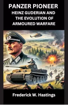 Couverture du produit · Panzer Pioneer: Heinz Guderian and the Evolution of Armoured Warfare