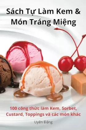 Couverture du produit · Sách Tự Làm Kem & Món Tráng Miệng (Vietnamese Edition)