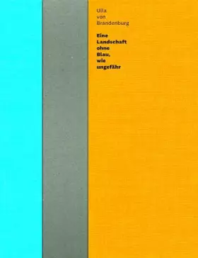 Couverture du produit · Ulla von Brandenburg. Eine Landschaft ohne Blau, wie ungefähr: Ausst. Kat. Weserburg Museum für moderne Kunst, Bremen
