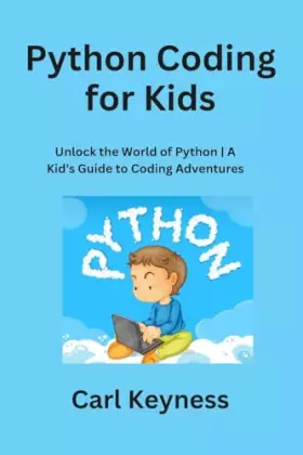 Couverture du produit · Python Coding for Kids: Unlock the World of Python A Kid's Guide to Coding Adventures