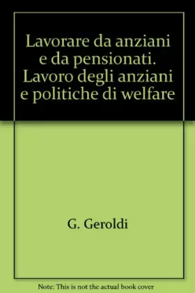 Couverture du produit · Lavorare da anziani e da pensionati. Lavoro degli anziani e politiche di welfare