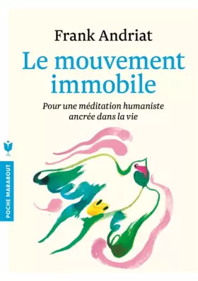 Couverture du produit · Le mouvement immobile: Pour une méditation humaniste ancrée dans la vie