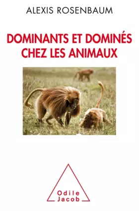 Couverture du produit · Dominants et dominés chez les animaux: Petite sociologie des hierarchies animales