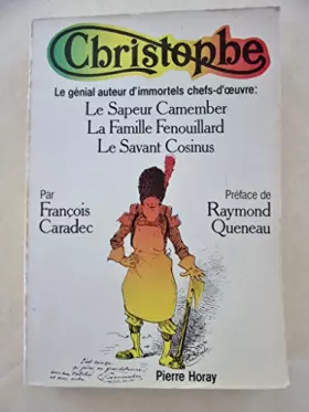 Couverture du produit · Christophe Le génial auteur d'immortels chefs-d'oeuvre Le sapeur Camember La famille Fenouillard Le savant Cosinus - Préface de