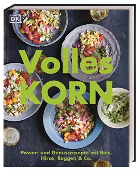 Couverture du produit · Volles Korn: Power- und Genussrezepte mit Reis, Hirse, Roggen & Co.