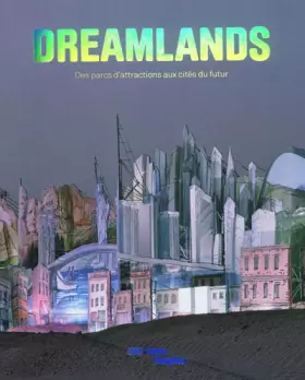 Couverture du produit · Dreamlands: Des parcs d'attractions aux cités du futur