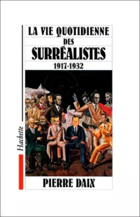 Couverture du produit · La Vie quotidienne des surréalistes, 1917-1932