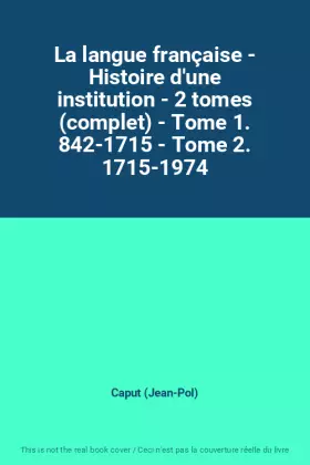 Couverture du produit · La langue française - Histoire d'une institution - 2 tomes (complet) - Tome 1. 842-1715 - Tome 2. 1715-1974